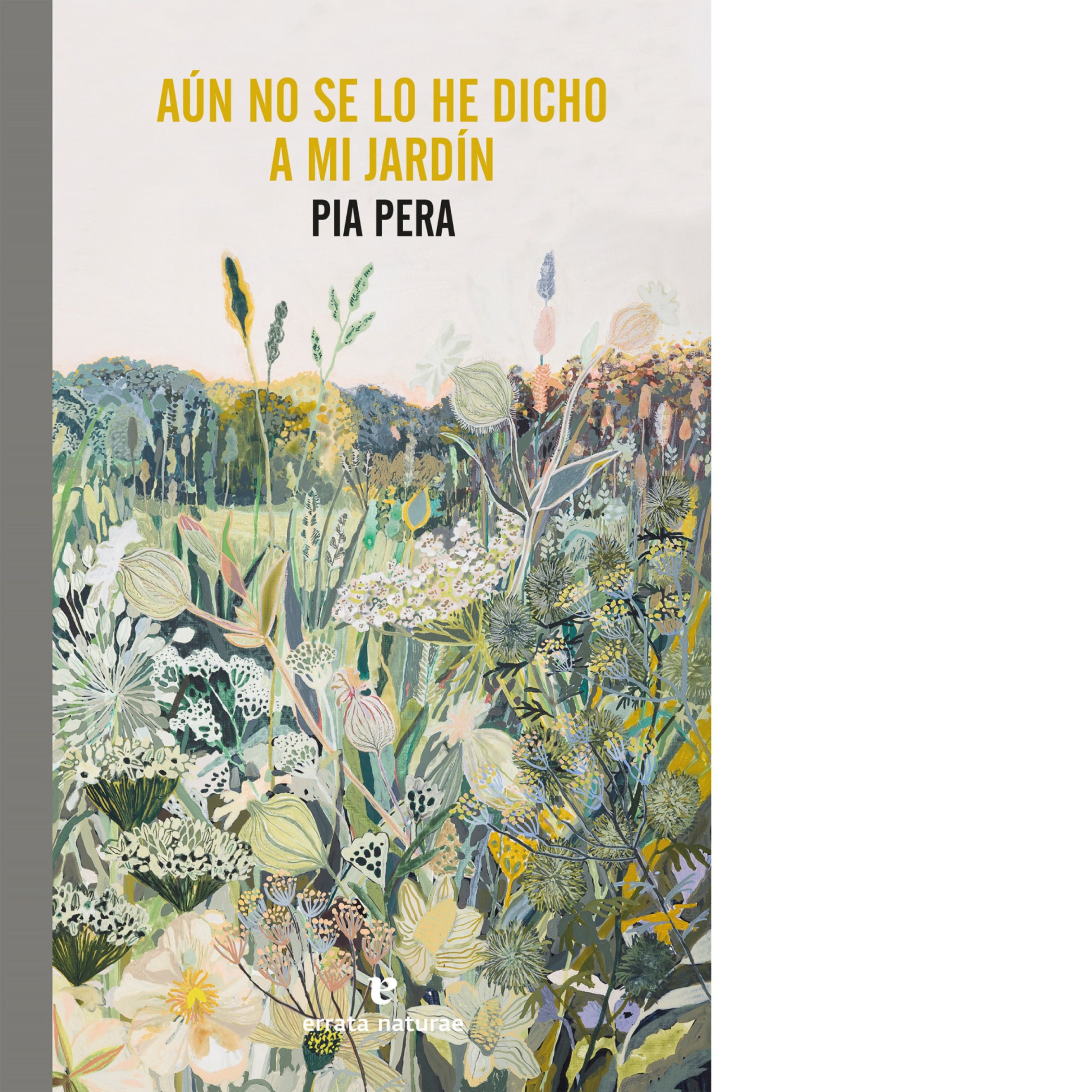 Aún no se lo he dicho a mi jardín | Pia Pera
