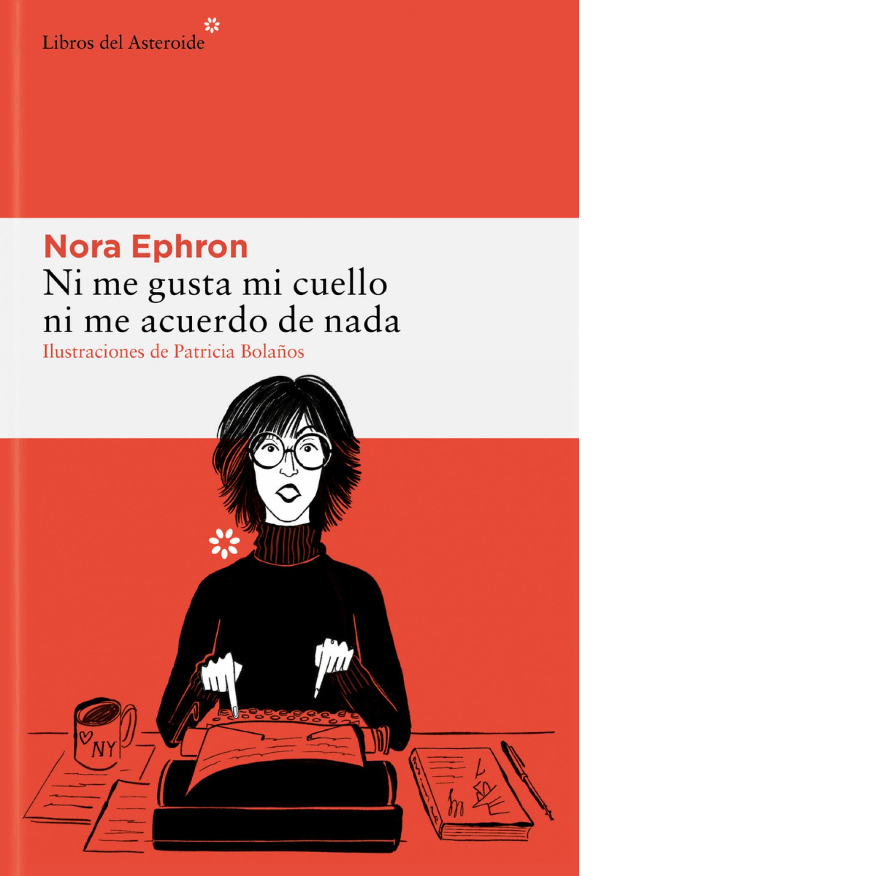 Ni me gusta mi cuello ni me acuerdo de nada (Nora Ephron)